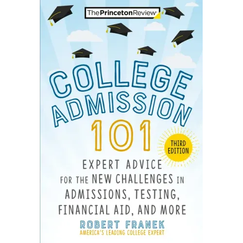 College Admission 101, 3rd Edition: Expert Advice for the New Challenges in Admissions, Testing, Financial Aid, and More