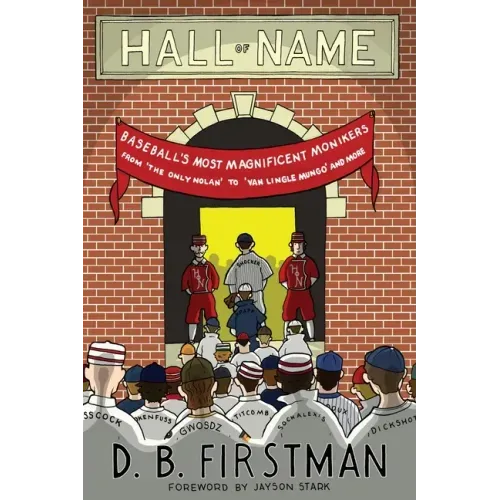 Hall of Name: Baseball's Most Magnificent Monikers from 'The Only Nolan' to 'Van Lingle Mungo' and More