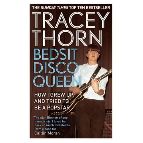 Bedsit Disco Queen: How I Grew Up and Tried to Be a Pop Star
