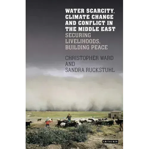 Water Scarcity, Climate Change and Conflict in the Middle East: Securing Livelihoods, Building Peace
