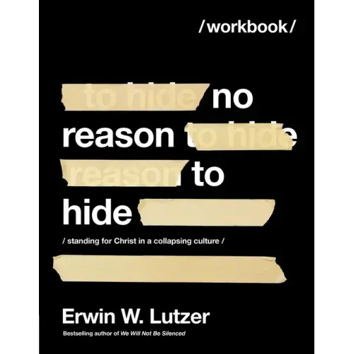 No Reason to Hide Workbook: Standing for Christ in a Collapsing Culture