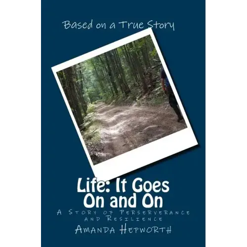 Life: It Goes On and On: A story of perserverance and resilience