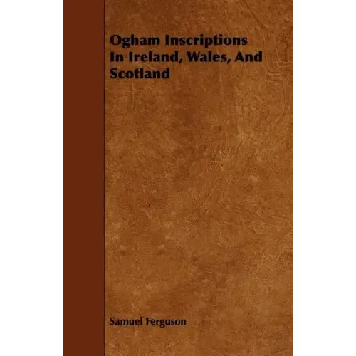 Ogham Inscriptions in Ireland, Wales, and Scotland