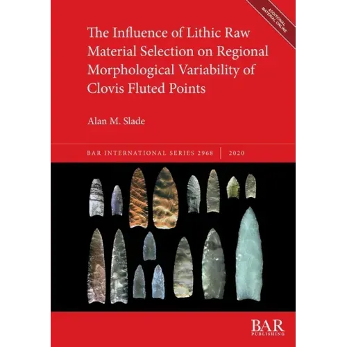 The Influence of Lithic Raw Material Selection on Regional Morphological Variability of Clovis Fluted Points