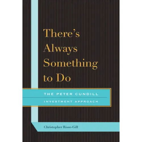 There's Always Something to Do: The Peter Cundill Investment Approach