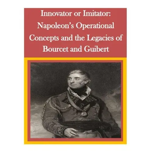 Innovator or Imitator: Napoleon's Operational Concepts and the Legacies of Bourcet and Guibert