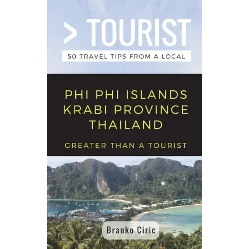 Greater Than a Tourist- Phi Phi Island Krabi Province Thailand: 50 Travel Tips from a Local