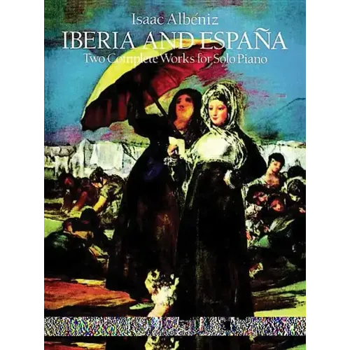 Iberia and España: Two Complete Works for Solo Piano