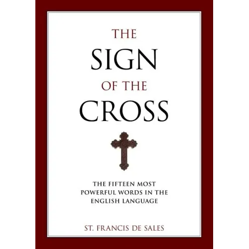 The Sign of the Cross: The Fifteen Most Powerful Words in the English Language