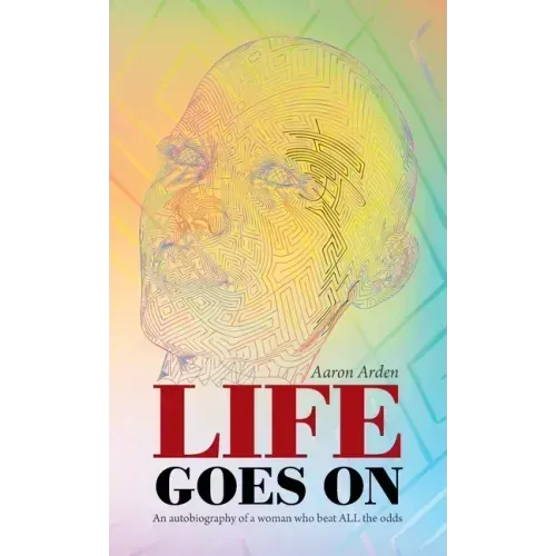 Life Goes On: An Autobiography of a Woman Who Beat All the Odds