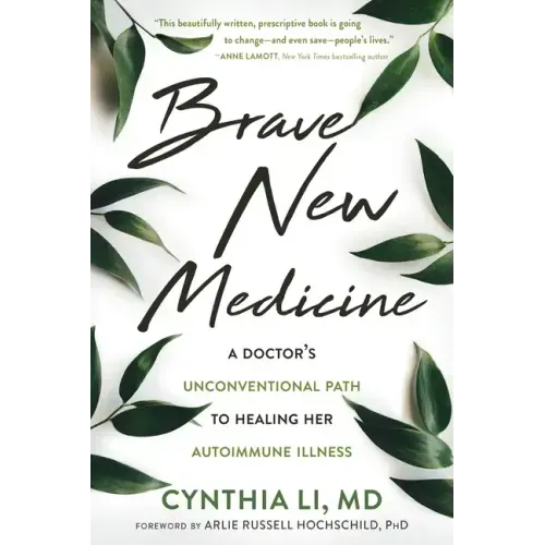 Brave New Medicine: A Doctor's Unconventional Path to Healing Her Autoimmune Illness