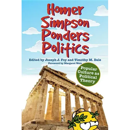 Homer Simpson Ponders Politics: Popular Culture as Political Theory