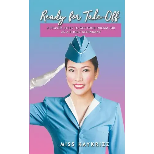 Ready for Take Off: 8 Proven Steps to Get your Dream Job as a Flight Attendant