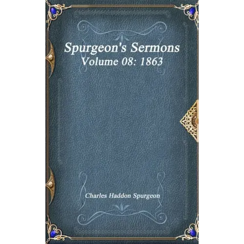 Spurgeon's Sermons Volume 08: 1863