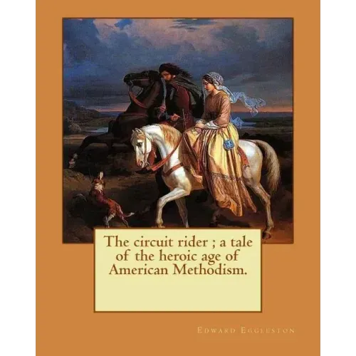 The circuit rider; a tale of the heroic age of American Methodism. By: Edward Eggleston, illustrated By: Frank Beard (1842-1905): Edward Eggleston (De