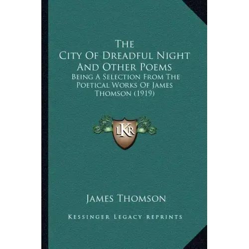 The City of Dreadful Night and Other Poems: Being a Selection from the Poetical Works of James Thomson (1919)