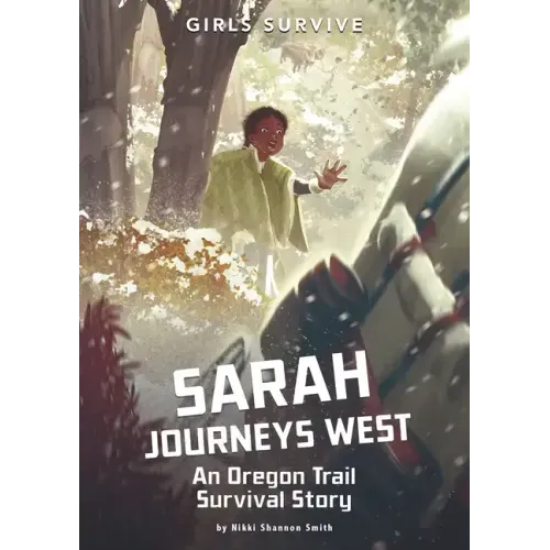 Sarah Journeys West: An Oregon Trail Survival Story