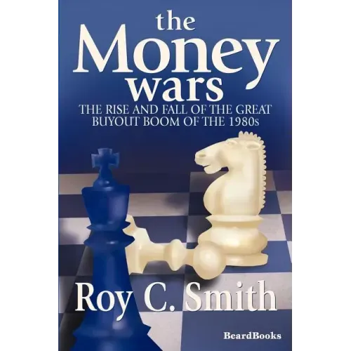 The Money Wars: The Rise & Fall of the Great Buyout Boom of the 1980s