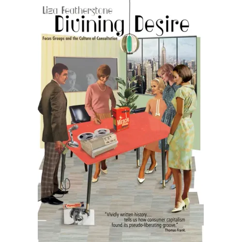 Divining Desire: Focus Groups and the Culture of Consultation