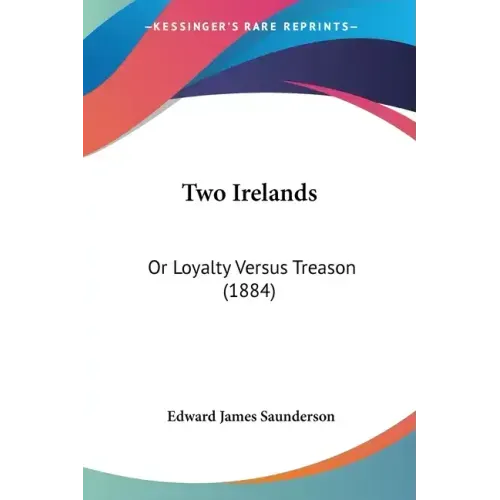 Two Irelands: Or Loyalty Versus Treason (1884)
