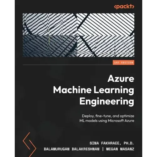 Azure Machine Learning Engineering: Deploy, fine-tune, and optimize ML models using Microsoft Azure