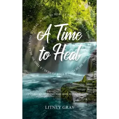 A Time to Heal: Comfort, Healing, and Hope in Poetic Flow