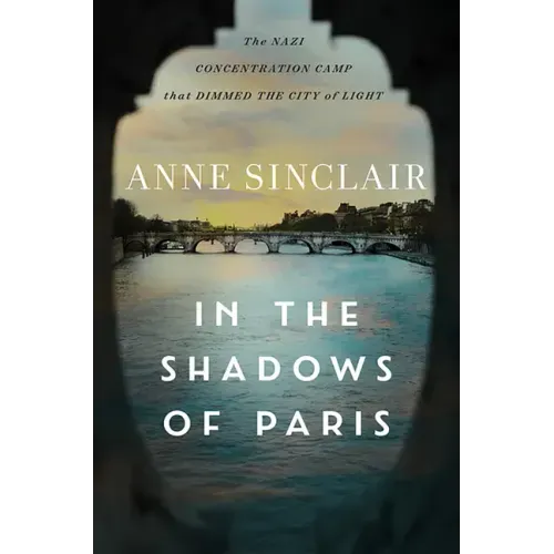 In the Shadows of Paris: The Nazi Concentration Camp That Dimmed the City of Light