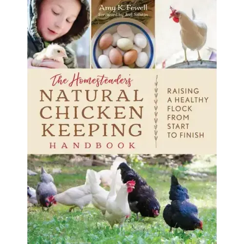 The Homesteader's Natural Chicken Keeping Handbook: Raising a Healthy Flock from Start to Finish