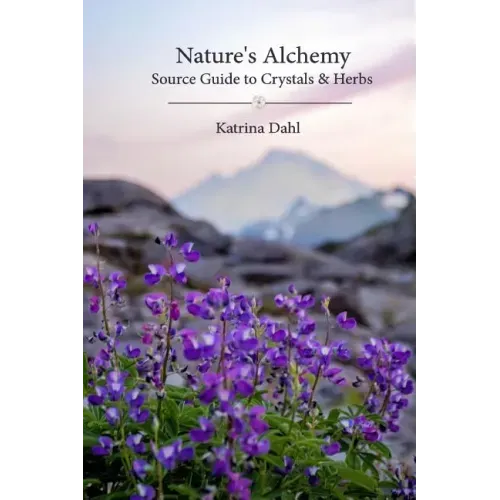 Nature's Alchemy: Source Guide to Crystals & Herbs
