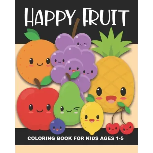 Happy Fruit Coloring Book for Kids Ages 1-5: Healthy Foods! Color an apple, banana, pear, watermelon, blueberry, and more - Fun and Simple Images Aime