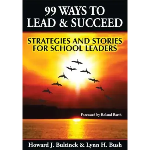99 Ways to Lead & Succeed: Strategies and Stories for School Leaders