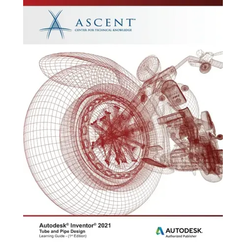 Autodesk Inventor 2021: Tube and Pipe Design: Autodesk Authorized Publisher