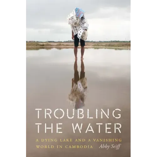 Troubling the Water: A Dying Lake and a Vanishing World in Cambodia