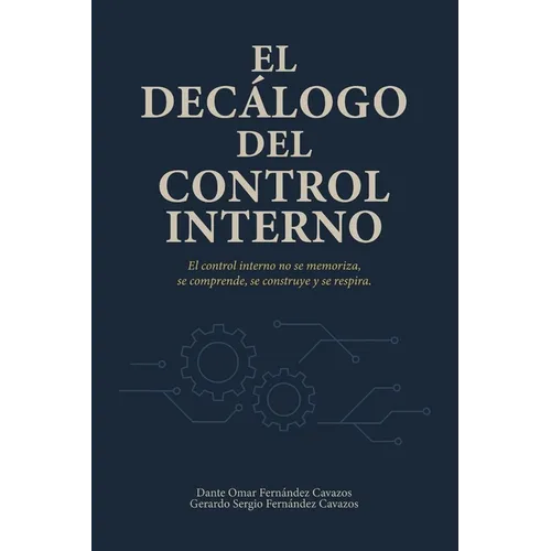 El Decálogo del Control Interno: El control interno no se memoriza, se comprende, se construye y se respira