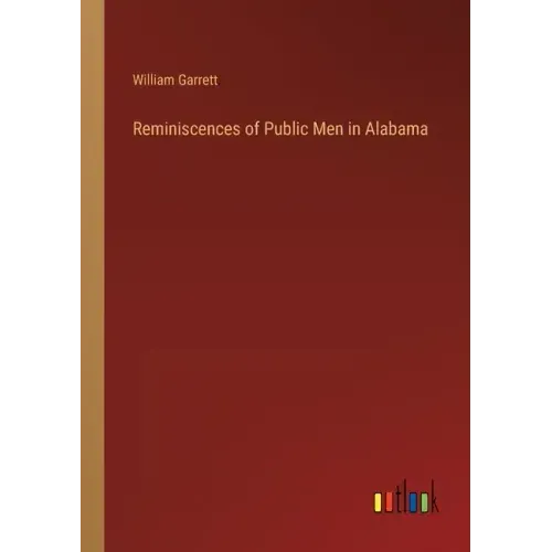 Reminiscences of Public Men in Alabama