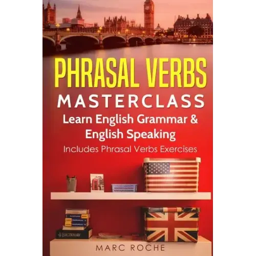 Phrasal Verbs Masterclass: Learn English Grammar & English Speaking: Includes Phrasal Verbs Exercises