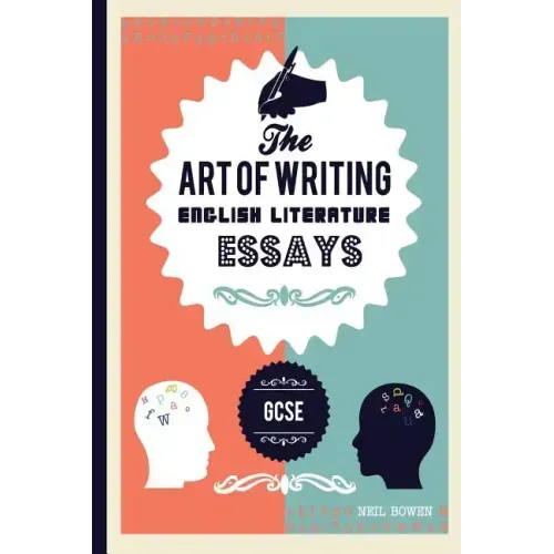 The Art of Writing English Literature Essays: For Gcse