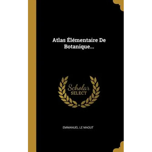 Atlas Élémentaire De Botanique...