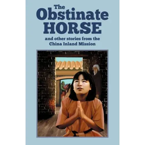 The Obstinate Horse and Other Stories from the China Inland Mission