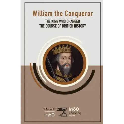 William the Conqueror: The King Who Changed the Course of British History
