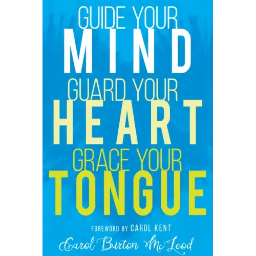 Guide Your Mind, Guard Your Heart, Grace Your Tongue