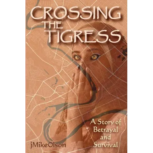 Crossing The Tigress: An Iraqi woman must either trust the Americans or support the Insurgency. A story of desperation, betrayal and surviva