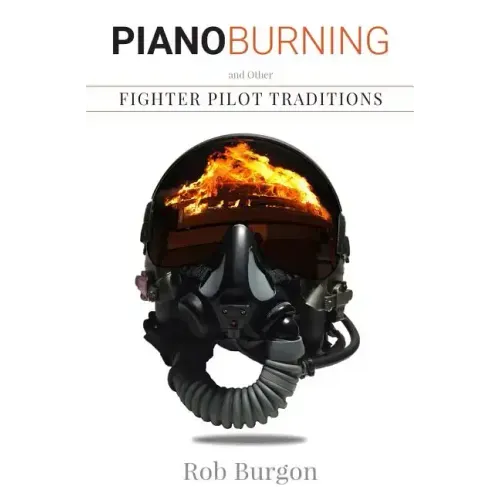 Piano Burning and Other Fighter Pilot Traditions