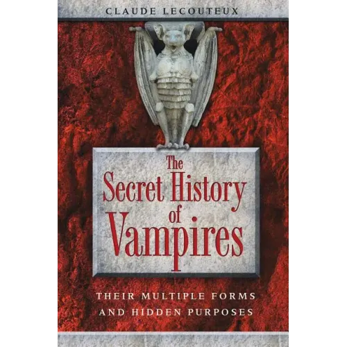 The Secret History of Vampires: Their Multiple Forms and Hidden Purposes