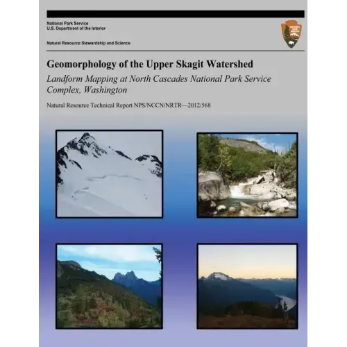 Geomorphology of the Upper Skagit Watershed Landform Mapping at North Cascades National Park Service Complex, Washington
