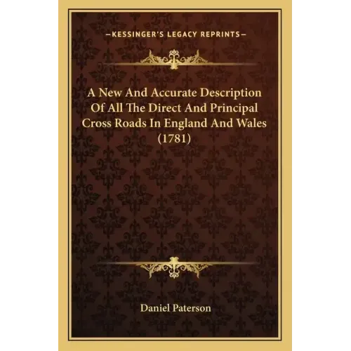 A New and Accurate Description of All the Direct and Principal Cross Roads in England and Wales (1781)