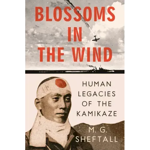 Blossoms in the Wind: Human Legacies of the Kamikaze