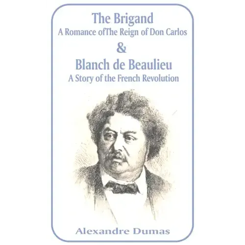 Brigand: A Romance of the Reign of Don Carlos & Blanche de Beaulieu: A Story of the French Revolution, The