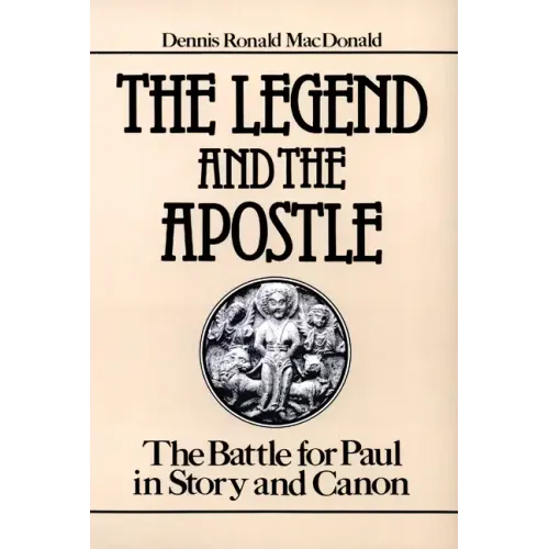 The Legend and the Apostle: The Battle for Paul in Story and Canon