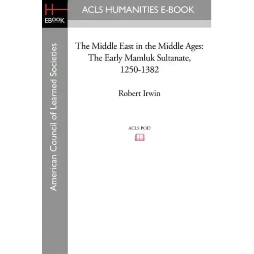 The Middle East in the Middle Ages: The Early Mamluk Sultanate 1250-1382